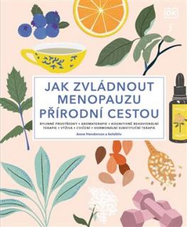 Jak zvládnout menopauzu přírodní cestou, A. Henderson a kolektiv