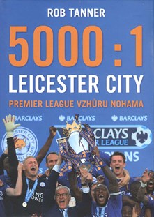 5000:1  LEICESTER CITY - PREMIER LEAGUE VZHŮRU NOHAMA (Rob Tanner)