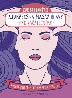 AJURVÉDSKÁ MASÁŽ HLAVY PRO ZAČÁTEČNÍKY (Hillary Arrieta)