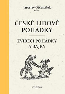 ČESKÉ LIDOVÉ POHÁDKY I - ZVÍŘECÍ POHÁDKY A BAJKY (Jaroslav Otčenášek editor)