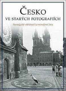 ČESKO VE STARÝCH FOTOGRAFIÍCH