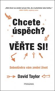 CHCETE ÚSPĚCH ? VĚŘTE SI ! (David Taylor)