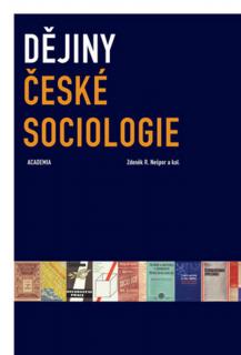 DĚJINY ČESKÉ SOCIOLOGIE (Zdeněk R. Nešpor a kolektiv)