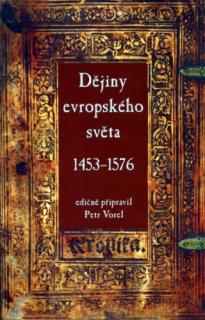 DĚJINY EVROPSKÉHO SVĚTA 1453-1576 (Petr Vorel)