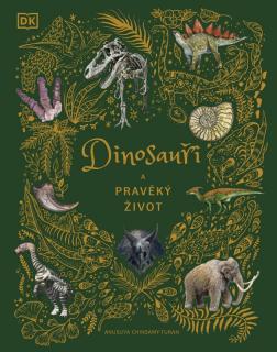 DINOSAUŘI A PRAVĚKÝ ŽIVOT (Anusuya Chinsami-Turan)