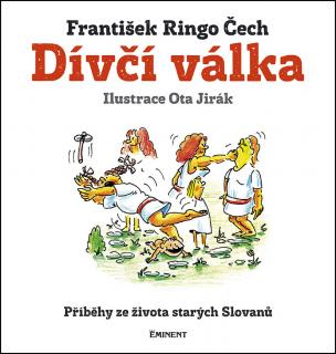 DÍVČÍ VÁLKA : PŘÍBĚHY ZE ŽIVOTA STARÝCH SLOVANŮ (František Ringo Čech, Ota Jirák)