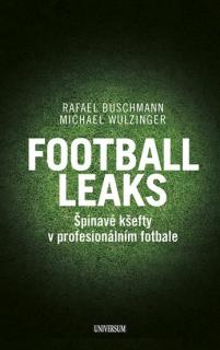 FOOTBALL LEAKS - ŠPINAVÉ KŠEFTY V PROFESIONÁLNÍM FOTBALE (Rafael Buschmann, Michael Wulzinger)