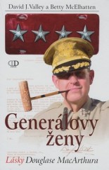 GENERÁLOVY ŽENY - LÁSKY DOUGLASE MACARTHURA (David J. Valley  Betty McElhatten)