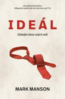 IDEÁL : ZÍSKEJTE ŽENU SVÝCH SNŮ (Mark Manson)