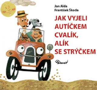 JAK VYJELI AUTÍČKEM CVALÍK,ALÍK SE STRÝČKEM (Jan Alda,František Škoda)