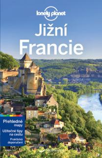 JIŽNÍ FRANCIE - LONELY PLANET (Průvodce Lonely Planet)