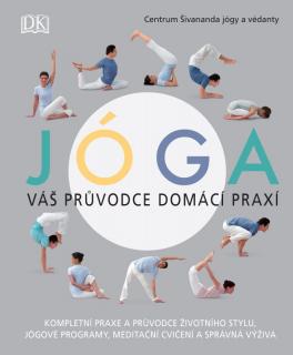 JÓGA : VÁŠ PRŮVODCE DOMÁCÍ PRAXÍ