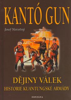 KANTÓ GUN - DĚJINY VÁLEK. Historie kuantungské armády (Josef Novotný)