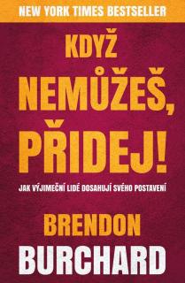 KDYŽ NEMŮŽEŠ,PŘIDEJ (Brendon Burchard)