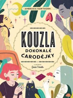 KOUZLA DOKONALÉ ČARODĚJKY (Ambrosia Hawthorn  Ilustrátor Giulia Varetto)