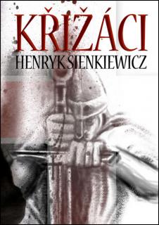 KŘIŽÁCI 1.A 2.DÍL (Henryk Sienkiewicz)