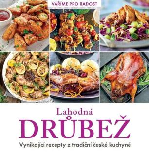 LAHODNÁ DRŮBEŽ - VYNIKAJÍCÍ RECEPTY Z TRADIČNÍ ČESKÉ KUCHYNĚ