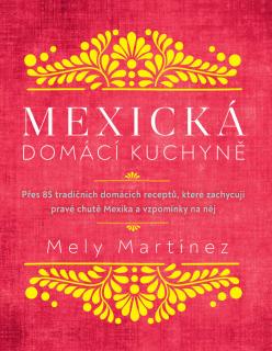 MEXICKÁ DOMÁCÍ KUCHYNĚ (Mely Martinéz)