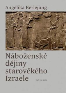 NÁBOŽENSKÉ DĚJINY STAROVĚKÉHO IZRAELE (Berlejung Angelika)