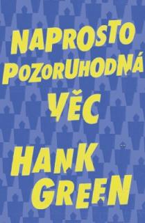 NAPROSTO POZORUHODNÁ VĚC (Hank Green)