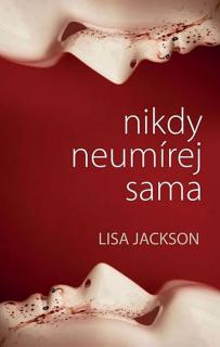 NIKDY NEUMÍREJ SAMA (Lisa Jackson)