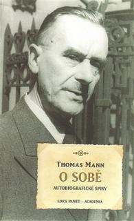 O SOBĚ - AUTOBIOGRAFICKÉ SPISY (Thomas Mann)