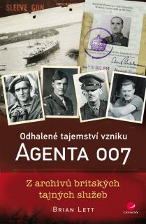 ODHALENÉ TAJEMSTVÍ VZNIKU AGENTA 007 : Z ARCHÍVŮ BRITSKÝCH TAJNÝCH SLUŽEB (Brian Lett)