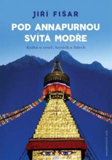 POD ANNAPURNOU SVÍTÁ MODŘE (Jiří Fišer)