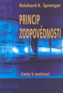 PRINCIP ZODPOVĚDNOSTI - CESTY K MOTIVACI (Reinhard K. Sprenger)