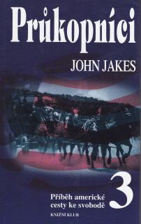 PRŮKOPNÍCI  Příběh americké cesty ke svobodě 3 (John Jakes)
