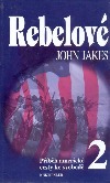 REBELOVÉ  Příběh americké cesty ke svobodě 2 (John Jakes)