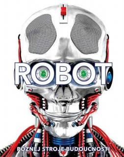 ROBOT.POZNEJ STROJE BUDOUCNOSTI (Andrea Mills, Buller Laura, Clive Gifford)