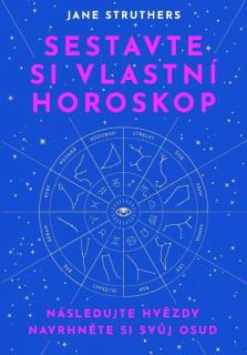 SESTAVTE SI VLASTNÍ HOROSKOP (Jane Struthersová)