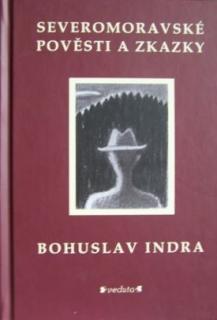 SEVEROMORAVSKÉ POVĚSTI A ZKAZKY (Bohuslav Indra )