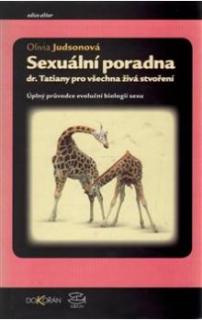 SEXUÁLNÍ PORADNA DR. TATIANY PRO VŠECHNA ŽIVÁ STVOŘENÍ : ÚPLNÝ PRŮVODCE EVOLUČNÍ BIOLOGIÍ SEXU  (Olivia Judsonová)