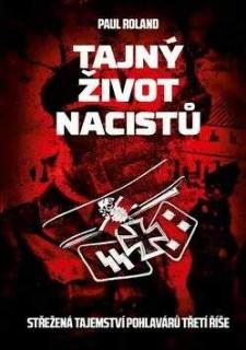 TAJNÝ ŽIVOT NACISTŮ (Paul Roland)