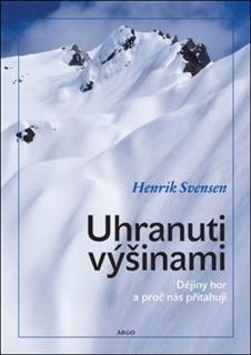 UHRANUTI VÝŠINAMI : DĚJINY HOR A PROČ NÁS PŘITAHUJÍ (Henrik Svensen)