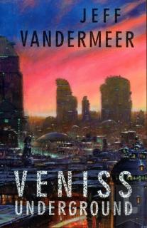 VENISS UNDERGROUND (Jeff Vandermeer)