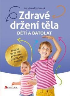 ZDRAVÉ DRŽENÍ TĚLA,DĚTÍ A BATOLAT (Jana Kočičková,Kathleen Porter)