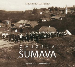 ZMIZELÁ ŠUMAVA (Jan Fischer, Emil Kintzl)