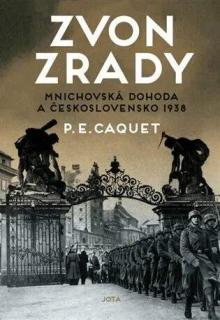 ZVON ZRADY - MNICHOVSKÁ ZRADA A ČESKOSLOVENSKO 1938 (P.E. Caquet)