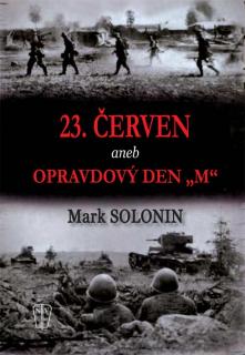 23. červen aneb opravdový den  M  (Mark Solonin, překlad PhDr. Jiří Fidler)