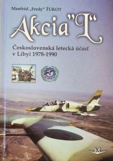 Akcia “L“ Československá letecká účasť v Libyi 1978-1990 (Manfréd  Fredy  Ťukot )