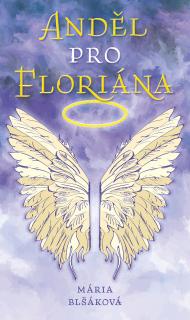 Anděl pro Floriána (Mária Blšáková)