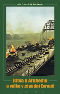 Bitva u Arnhemu a válka v západní Evropě (John Preger, C. W. Star Busmann)