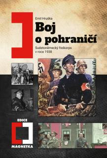 Boj o pohraničí - Sudetoněmecký Freikorps v roce 1938 (Emil Hruška)