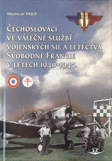 Čechoslováci ve válečné službě vojenských sil a letectva Svobodné Francie1940-45 (Miroslav Pajer)