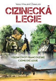 Cizinecká legie (všední život francouzské cizinecké legie) (Vasilij Vitaljevič Žuravljov)