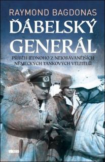 Ďábelský generál - Příběh jednoho z nejobávanějších německých tankových velitelů (Raymond Bagdonas)