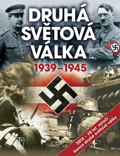 DRUHÁ SVĚTOVÁ VÁLKA 1939-1945 (Kolektiv autorů, překlad Jan Krist)